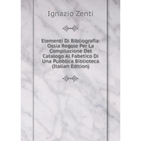 Книга Elementi Di Bibliografia: Ossia Regole Per La Compilazione Del Catalogo Al Fabetico Di Una Pubblica Biblioteca
Книга Elementi Di Bibliografia: Ossia Regole Per La Compilazione Del Catalogo Al Fabetico Di Una Pubblica Biblioteca
