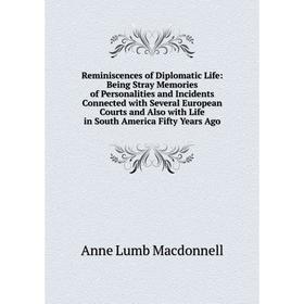 Книга Reminiscences of Diplomatic Life: Being Stray Memories of Personalities and Incidents Connected with Several European Courts and Also with Life
Книга Reminiscences of Diplomatic Life: Being Stray Memories of Personalities and Incidents Connected with Several European Courts and Also with Life