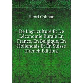 Книга De L'agriculture Et De L'économie Rurale En France, En Belgique, En Hollendais Et En Suisse
Книга De L'agriculture Et De L'économie Rurale En France, En Belgique, En Hollendais Et En Suisse