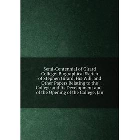 Книга Semi-Centennial of Girard College: Biographical Sketch of Stephen Girard, His Will, and Other Papers Relating to the College and Its Development
Книга Semi-Centennial of Girard College: Biographical Sketch of Stephen Girard, His Will, and Other Papers Relating to the College and Its Development