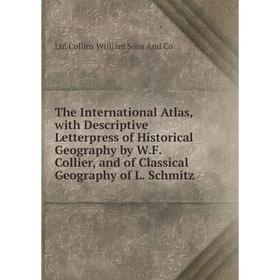 Книга The International Atlas, with Descriptive Letterpress of Historical Geography by W.F. Collier, and of Classical Geography of L. Schmitz
Книга The International Atlas, with Descriptive Letterpress of Historical Geography by W.F. Collier, and of Classical Geography of L. Schmitz