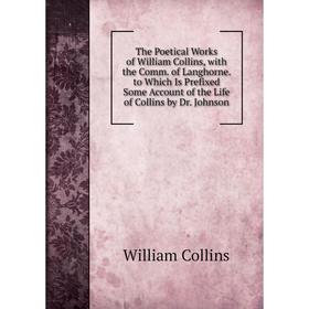 Книга The Poetical Works of William Collins, with the Comm. of Langhorne. to Which Is Prefixed Some Account of the Life of Collins by Dr. Johnson
Книга The Poetical Works of William Collins, with the Comm. of Langhorne. to Which Is Prefixed Some Account of the Life of Collins by Dr. Johnson