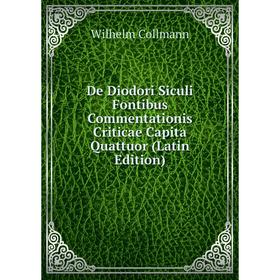Книга De Diodori Siculi Fontibus Commentationis Criticae Capita Quattuor (Latin Edition)
Книга De Diodori Siculi Fontibus Commentationis Criticae Capita Quattuor (Latin Edition)