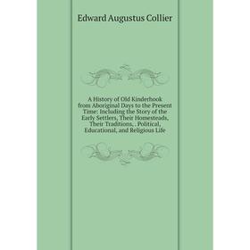 Книга A History of Old Kinderhook from Aboriginal Days to the Present Time: Including the Story of the Early Settlers, Their Homesteads, Their Traditi
Книга A History of Old Kinderhook from Aboriginal Days to the Present Time: Including the Story of the Early Settlers, Their Homesteads, Their Traditi