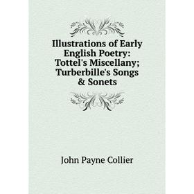 Книга Illustrations of Early English Poetry: Tottel's Miscellany; Turberbille's Songs Sonets; John Payne Collier
Книга Illustrations of Early English Poetry: Tottel's Miscellany; Turberbille's Songs Sonets; John Payne Collier