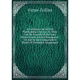 Книга A Catalogue of All the Publications (So Far As They Can Be Traced) of the Late Prince Louis-Lucien Bonaparte: To Aid in the Comparative Study of
Книга A Catalogue of All the Publications (So Far As They Can Be Traced) of the Late Prince Louis-Lucien Bonaparte: To Aid in the Comparative Study of