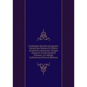 Книга Catalogues Senatus Academici, Eorum Qui Munera Et Officia Academica Gesserunt, Quique Aliquovis Gradu Exornati Fuerunt, in Collegio Gulielmensi
Книга Catalogues Senatus Academici, Eorum Qui Munera Et Officia Academica Gesserunt, Quique Aliquovis Gradu Exornati Fuerunt, in Collegio Gulielmensi