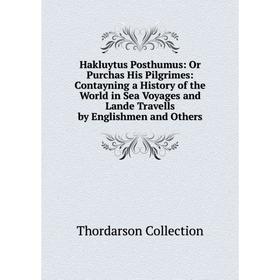 Книга Hakluytus Posthumus: Or Purchas His Pilgrimes: Contayning a History of the World in Sea Voyages and Lande Travells by Englishmen and Others
Книга Hakluytus Posthumus: Or Purchas His Pilgrimes: Contayning a History of the World in Sea Voyages and Lande Travells by Englishmen and Others