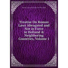 Книга Treatise On Roman Laws Abrogated and Not in Force in Holland & Neighboring Countries, Volume 1
Книга Treatise On Roman Laws Abrogated and Not in Force in Holland & Neighboring Countries, Volume 1