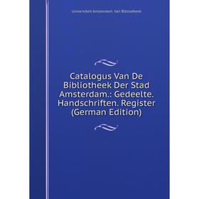 Книга Catalogus Van De Bibliotheek Der Stad Amsterdam.: Gedeelte. Handschriften. Register (German Edition)
Книга Catalogus Van De Bibliotheek Der Stad Amsterdam.: Gedeelte. Handschriften. Register (German Edition)