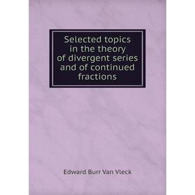 Книга Selected topics in the theory of divergent series and of continued fractions
Книга Selected topics in the theory of divergent series and of continued fractions