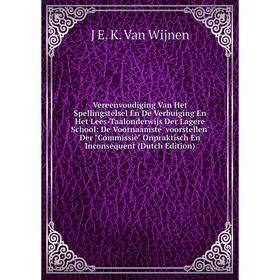Книга Vereenvoudiging Van Het Spellingstelsel En De Verbuiging En Het Lees-Taalonderwijs Der Lagere School: De Voornaamste 'voorstellen' Der Commissie
Книга Vereenvoudiging Van Het Spellingstelsel En De Verbuiging En Het Lees-Taalonderwijs Der Lagere School: De Voornaamste 'voorstellen' Der Commissie