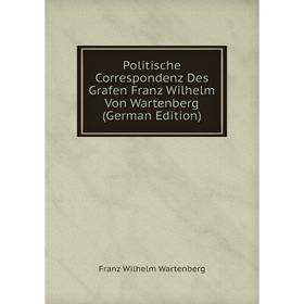Книга Politische Correspondenz Des Grafen Franz Wilhelm Von Wartenberg (German Edition)
Книга Politische Correspondenz Des Grafen Franz Wilhelm Von Wartenberg (German Edition)