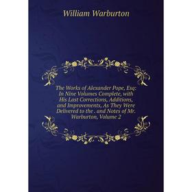 Книга The Works of Alexander Pope, Esq: In Nine Volumes Complete, with His Last Corrections, Additions, and Improvements, As They Were Delivered to th
Книга The Works of Alexander Pope, Esq: In Nine Volumes Complete, with His Last Corrections, Additions, and Improvements, As They Were Delivered to th