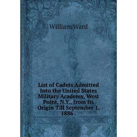 Книга List of Cadets Admitted Into the United States Military Academy, West Point, NY, from Its Origin Till September 1, 1886
Книга List of Cadets Admitted Into the United States Military Academy, West Point, NY, from Its Origin Till September 1, 1886