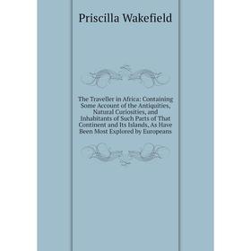 Книга The Traveller in Africa: Containing Some Account of the Antiquities, Natural Curiosities, and Inhabitants of Such Parts of That Continent and It
Книга The Traveller in Africa: Containing Some Account of the Antiquities, Natural Curiosities, and Inhabitants of Such Parts of That Continent and It
