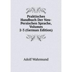 Книга Praktisches Handbuch Der Neu-Persischen Sprache, Volumes 2-3 (German Edition)
Книга Praktisches Handbuch Der Neu-Persischen Sprache, Volumes 2-3 (German Edition)
