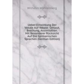 Книга Ueber Einwirkung Der Vokale Auf Vokale: Umlaut, Brechung, Assimilation. Mit Besonderer Rücksicht Auf Die Germanischen Sprachen (German Edition)
Книга Ueber Einwirkung Der Vokale Auf Vokale: Umlaut, Brechung, Assimilation. Mit Besonderer Rücksicht Auf Die Germanischen Sprachen (German Edition)