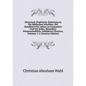 Книга Historisch-Praktische Einleitung in Die Biblischen Schriften: Ein Handbuch Für Lehrer an Gymnasien Und Für Jeden, Besonders Wissenschaftlich, Ge
Книга Historisch-Praktische Einleitung in Die Biblischen Schriften: Ein Handbuch Für Lehrer an Gymnasien Und Für Jeden, Besonders Wissenschaftlich, Ge
