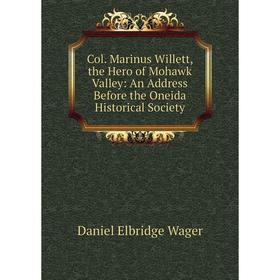 Книга Col. Marinus Willett, the Hero of Mohawk Valley: An Address Before the Oneida Historical Society
Книга Col. Marinus Willett, the Hero of Mohawk Valley: An Address Before the Oneida Historical Society