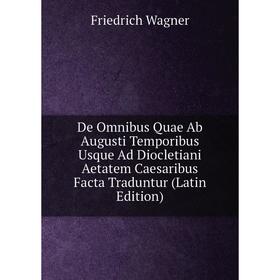 Книга De Omnibus Quae Ab Augusti Temporibus Usque Ad Diocletiani Aetatem Caesaribus Facta Traduntur (Latin Edition)
Книга De Omnibus Quae Ab Augusti Temporibus Usque Ad Diocletiani Aetatem Caesaribus Facta Traduntur (Latin Edition)