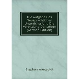 Книга Die Aufgabe Des Neusprachlichen Unterrichts Und Die Vorbildung Der Lehrer (German Edition)
Книга Die Aufgabe Des Neusprachlichen Unterrichts Und Die Vorbildung Der Lehrer (German Edition)