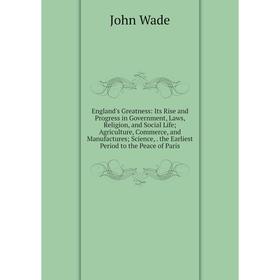 Книга England's Greatness: Its Rise and Progress in Government, Laws, Religion, and Social Life; Agriculture, Commerce, and Manufactures; Science,. th
Книга England's Greatness: Its Rise and Progress in Government, Laws, Religion, and Social Life; Agriculture, Commerce, and Manufactures; Science,. th