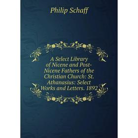 Книга A Select Library of Nicene and Post-Nicene Fathers of the Christian Church: St. Athanasius: Select Works and Letters. 1892
Книга A Select Library of Nicene and Post-Nicene Fathers of the Christian Church: St. Athanasius: Select Works and Letters. 1892