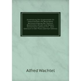 Книга Anwendung Der Graphostatik Im Maschinenbau Mit Besonderer Berücksichtigung Der Statisch Bestimmten Achsen Und Wellen: Elementares Lehrbuch Für.
Книга Anwendung Der Graphostatik Im Maschinenbau Mit Besonderer Berücksichtigung Der Statisch Bestimmten Achsen Und Wellen: Elementares Lehrbuch Für.
