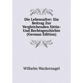 Книга Die Lebensalter: Ein Beitrag Zur Vergleichenden Sittin-Und Rechtsgeschichte (German Edition)
Книга Die Lebensalter: Ein Beitrag Zur Vergleichenden Sittin-Und Rechtsgeschichte (German Edition)
