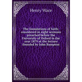 Книга The foundations of faith; considered in eight sermons preached before the University of Oxford in the year 1879 at the lecture founded by John B
Книга The foundations of faith; considered in eight sermons preached before the University of Oxford in the year 1879 at the lecture founded by John B