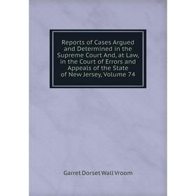 Книга Reports of Cases Argued and Determined in the Supreme Court And, at Law, in the Court of Errors and Appeals of the State of New Jersey, Volume 7
Книга Reports of Cases Argued and Determined in the Supreme Court And, at Law, in the Court of Errors and Appeals of the State of New Jersey, Volume 7
