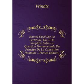 Книга Nouvel Essai Sur La Certitude, Ou, LOn Simplifie Enfin La Question Fondamentale Du Principe De La Conviction Humaine
Книга Nouvel Essai Sur La Certitude, Ou, LOn Simplifie Enfin La Question Fondamentale Du Principe De La Conviction Humaine