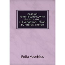 Книга Acadian reminiscences, with the true story of Evangeline. Introd. by Andrew Thorpe
Книга Acadian reminiscences, with the true story of Evangeline. Introd. by Andrew Thorpe