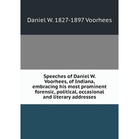 Книга Speeches of Daniel W. Voorhees, of Indiana, embracing his most prominent forensic, political, occasional and literary addresses
Книга Speeches of Daniel W. Voorhees, of Indiana, embracing his most prominent forensic, political, occasional and literary addresses