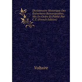 Книга Dictionnaire Historique Des Événemens Remarquables, Mis En Ordre Et Publié Par C.T. (French Edition)
Книга Dictionnaire Historique Des Événemens Remarquables, Mis En Ordre Et Publié Par C.T. (French Edition)