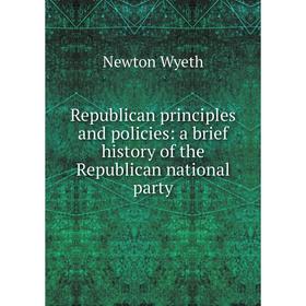 Книга Republican principles and policies: a brief history of the Republican national party
Книга Republican principles and policies: a brief history of the Republican national party