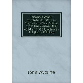 Книга Iohannis Wyclif Tractatus De Officio Regis: Now First Edited from the Vienna Mss. 4514 and 3933, Volumes 1-2 (Latin Edition)
Книга Iohannis Wyclif Tractatus De Officio Regis: Now First Edited from the Vienna Mss. 4514 and 3933, Volumes 1-2 (Latin Edition)