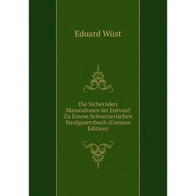 Книга Die Sichernden Massnahmen Im Entwurf Zu Einem Schweizerischen Strafgesetzbuch (German Edition)
Книга Die Sichernden Massnahmen Im Entwurf Zu Einem Schweizerischen Strafgesetzbuch (German Edition)