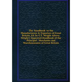 Книга The 'handbook' to the Manufacturers Exporters of Great Britain, Ed. by G.T. Wright Afterw. Wright's Improved Handbook of the Principal. Mercha
Книга The 'handbook' to the Manufacturers Exporters of Great Britain, Ed. by G.T. Wright Afterw. Wright's Improved Handbook of the Principal. Mercha