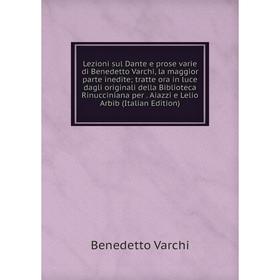 Книга Lezioni sul Dante e prose varie di Benedetto Varchi, la maggior parte inedite; tratte ora in luce dagli originali della Biblioteca Rinucciniana
Книга Lezioni sul Dante e prose varie di Benedetto Varchi, la maggior parte inedite; tratte ora in luce dagli originali della Biblioteca Rinucciniana