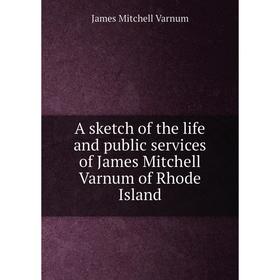 Книга A sketch of the life and public services of James Mitchell Varnum of Rhode Island
Книга A sketch of the life and public services of James Mitchell Varnum of Rhode Island