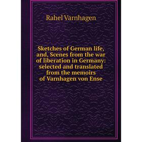 Книга Sketches of German life, and, Scenes from the war of liberation in Germany: selected and translated from the memoirs of Varnhagen von Ense
Книга Sketches of German life, and, Scenes from the war of liberation in Germany: selected and translated from the memoirs of Varnhagen von Ense