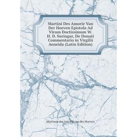 Книга Martini Des Amorie Van Der Hoeven Epistola Ad Virum Doctissimum W H D Suringar, De Donati Commentario in Virgilii Aeneida
Книга Martini Des Amorie Van Der Hoeven Epistola Ad Virum Doctissimum W H D Suringar, De Donati Commentario in Virgilii Aeneida