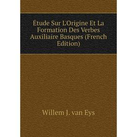 Книга Étude Sur L'Origine Et La Formation Des Verbes Auxiliaire Basques (French Edition)
Книга Étude Sur L'Origine Et La Formation Des Verbes Auxiliaire Basques (French Edition)