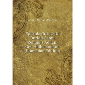 Книга Epistola Critica De Duridis Samii Reliquiis Ad Ian. Ger. Hullemannum (Romanian Edition)
Книга Epistola Critica De Duridis Samii Reliquiis Ad Ian. Ger. Hullemannum (Romanian Edition)
