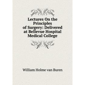 Книга Lectures On the Principles of Surgery: Delivered at Bellevue Hospital Medical College
Книга Lectures On the Principles of Surgery: Delivered at Bellevue Hospital Medical College