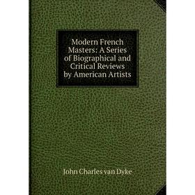 Книга Modern French Masters: A Series of Biographical and Critical Review s by American Artists
Книга Modern French Masters: A Series of Biographical and Critical Review s by American Artists