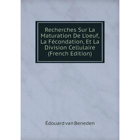 Книга Recherches Sur La Maturation De L'oeuf, La Fécondation, Et La Division Cellulaire (French Edition)
Книга Recherches Sur La Maturation De L'oeuf, La Fécondation, Et La Division Cellulaire (French Edition)