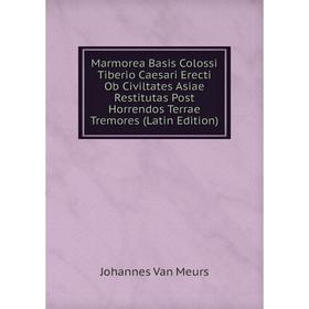 Книга Marmorea Basis Colossi Tiberio Caesari Erecti Ob Civiltates Asiae Restitutas Post Horrendos Terrae Tremores
Книга Marmorea Basis Colossi Tiberio Caesari Erecti Ob Civiltates Asiae Restitutas Post Horrendos Terrae Tremores